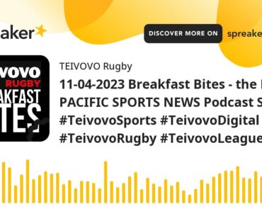 11-04-2023 Breakfast Bites - the FIJI & PACIFIC SPORTS NEWS Podcast S05E10 #TeivovoSports