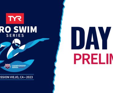 Day 2 Prelims | 2023 TYR Pro Swim Series Mission Viejo