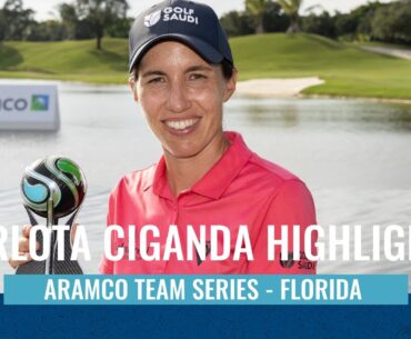CARLOTA CIGANDA'S WINNING FINAL ROUND HIGHLIGHTS | ARAMCO TEAM SERIES - FLORIDA