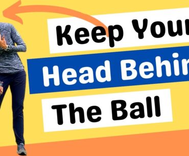 Keep your head behind ball at impact