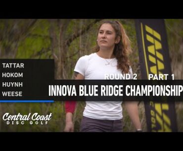 2023 Innova Blue Ridge Championships - FPO Round 2 Part 1 - Tattar, Hokom, Huynh, Weese