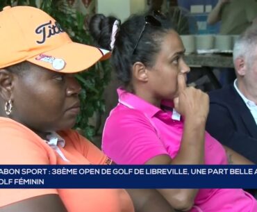 GABON SPORT   38ÈME OPEN DE GOLF DE LIBREVILLE, UNE PART BELLE AU GOLF FÉMININ