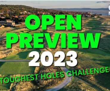 OPEN PREVIEW 2023 I TOUGHEST HOLES CHALLENGE... ROYAL LIVERPOOL GC