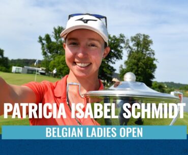 Patricia Isabel Schmidt wins her first LET title at the Belgian Ladies Open