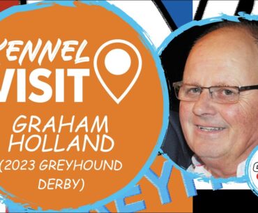 Graham Holland | 2023 Greyhound Derby | Greyhound Kennel Visits
