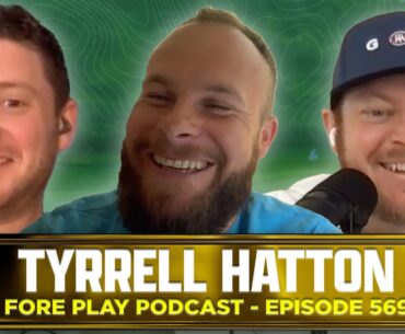 TYRRELL HATTON: NEGATIVE VIBES ONLY - FORE PLAY EPISODE 569