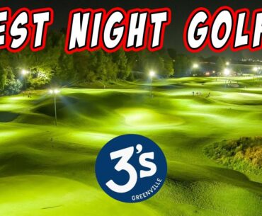 THE BEST NIGHT GOLF IN THE USA?? Greenville 3's