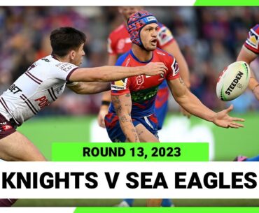 Newcastle Knights v Manly-Warringah Sea Eagles | NRL Round 13 | Full Match Replay NRL 2023