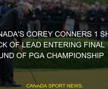 #shot #lead #back #Championship #Canada #Conners #entering #round #final #Corey