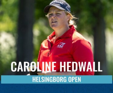 Caroline Hedwall cards a -4 (68) on the opening day of the Helsingborg Open