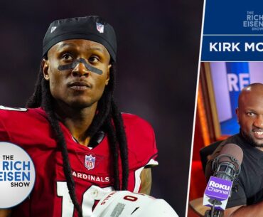 Kirk Morrison: Why the Patriots Will NOT Be Signing DeAndre Hopkins | The Rich Eisen Show