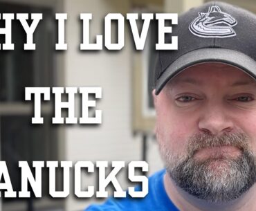 The Vancouver Canucks & Why I Love Them!