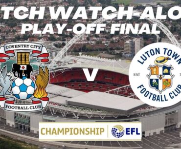 COVENTRY vs LUTON TOWN - Live Match Watch Along