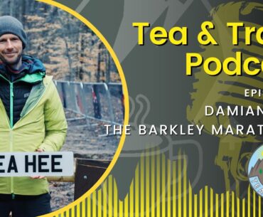 Tea and Trails - Episode 16 - Damian Hall - Barkley Marathons