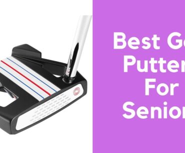 Best Golf Putters For Seniors 2022 | Top Golf Putters For Seniors Review