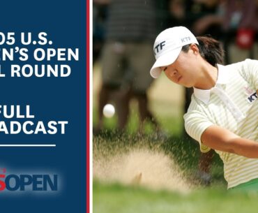 2005 U.S. Women's Open (Final Round): Birdie Kim's Fantastic Finish at Cherry Hills | Full Broadcast