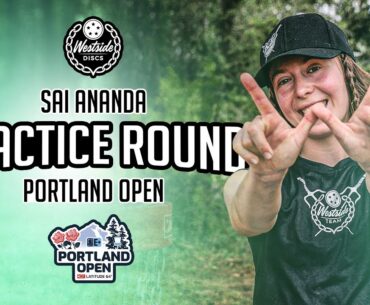 How did Sai Ananda practice the WEST course for the Portland Open? | PDXO Practice Round F9