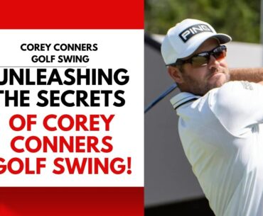 Unleashing the Secrets of Corey Conners' Golf Swing!