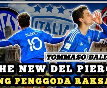 DARI NEW DEL PIERO YANG KINI DIPEREBUTKAN SEMUA RAKSASA ITALIA, SIAPA TOMMASO BALDANZI SEBENARNYA?