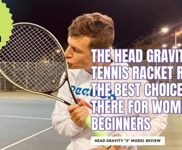 The Head Gravity S Model: A PERFECT Racket for Beginners, Female Players and COACHES TOO