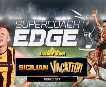SuperCoach Edge 2023 | Round 13 Review | National Lampoon’s Sicilian Vacation