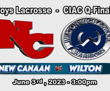 NC vs Wilton Boys Lacrosse CIAC QuarterFinal - June 3rd, 2023 -  3PM