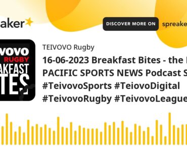 16-06-2023 Breakfast Bites - the FIJI & PACIFIC SPORTS NEWS Podcast S05E73 #TeivovoSports #Teiovo