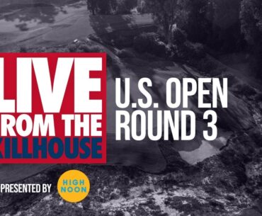 Live from the Kill House: U.S. Open (Sat)