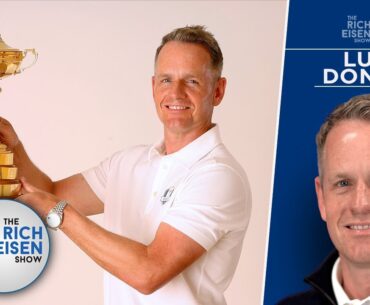 Luke Donald on His Ryder Cup Captaincy & European Team Selections | The Rich Eisen Show