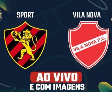 SPORT x VILA NOVA - AO VIVO E COM IMAGENS - Brasileirão Série B 23