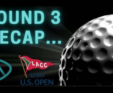 2023 US Open @ LACC - Round 3 Recap