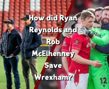 How Have Ryan Reynolds and Rob McElhenney Saved Wrexham?