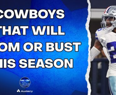 Cowboys That Will Boom Or Bust This Season | Love of the Star