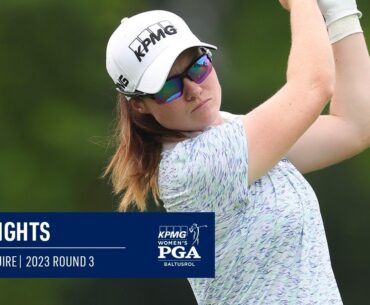 Leona Maguire | Round 3 Highlights | 2023 KPMG Women's PGA Championship