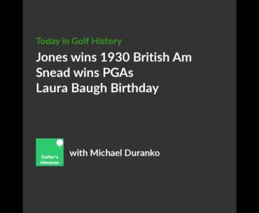 Jones wins 1930 British Am anfd Snead wins PGA Championships