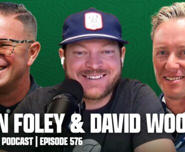 FIX YOUR GOLF SWING, FEAT. SEAN FOLEY & DAVID WOODS - FORE PLAY EPISODE 576