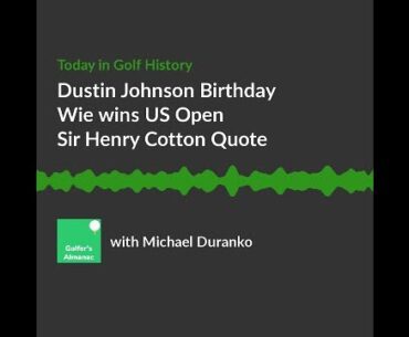 Dustin Johnson Birthday and Michelle  Wie wins 2014 Women s US Open