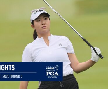 Rose Zhang | Round 3 Highlights | 2023 KPMG Women's PGA Championship