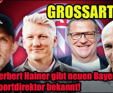 GROSSARTIG! Herbert Hainer gibt neuen Bayern-Sportdirektor bekannt!