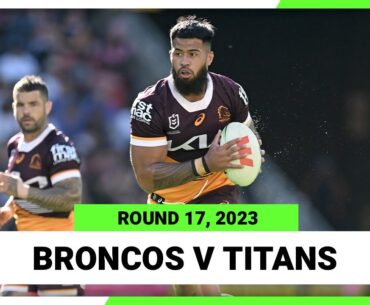 Brisbane Broncos v Gold Coast Titans | NRL 2023 Round 17 | Full Match Replay