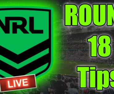 NRL Tips & Predictions Round 18! | NRL 2023