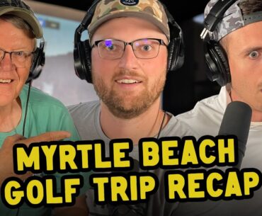 Myrtle Beach Golf Trip Recap ⛳️ 143