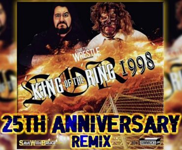 King Of The Ring 1998 25th Anniversary REMIX: Something To Wrestle