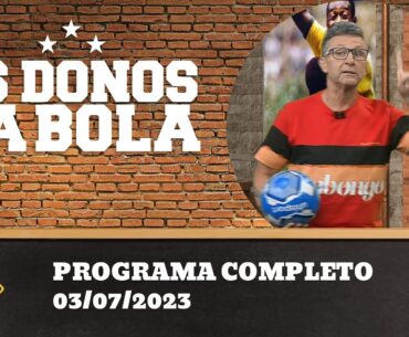OS DONOS DA BOLA - 03/07/2023 - PROGRAMA COMPLETO