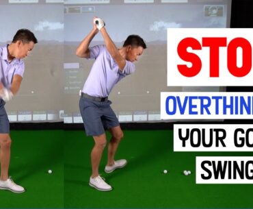 STOP Overthinking Your Golf Swing