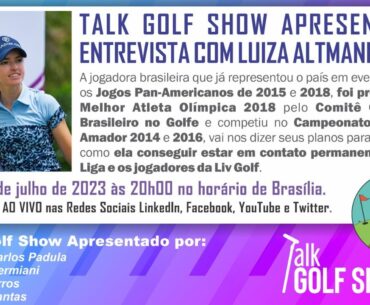 Talk Golf Show com Luiza Altmann dia 04.07.2023.