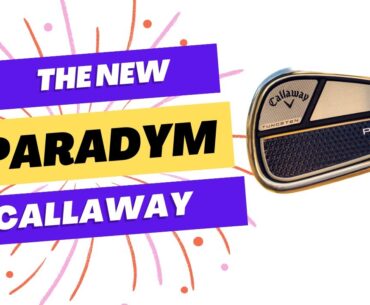 THE NEW CALLAWAY PARADYM IRON