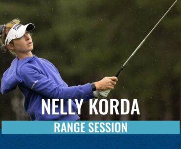 Nelly Korda | Range Session | Aramco Team Series - London