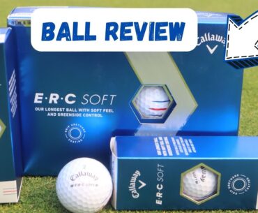 CALLAWAY ERC SOFT GOLF ball REVIEW
