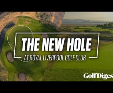 A Breakdown of Royal Liverpool's New 17th Hole | Golf Digest